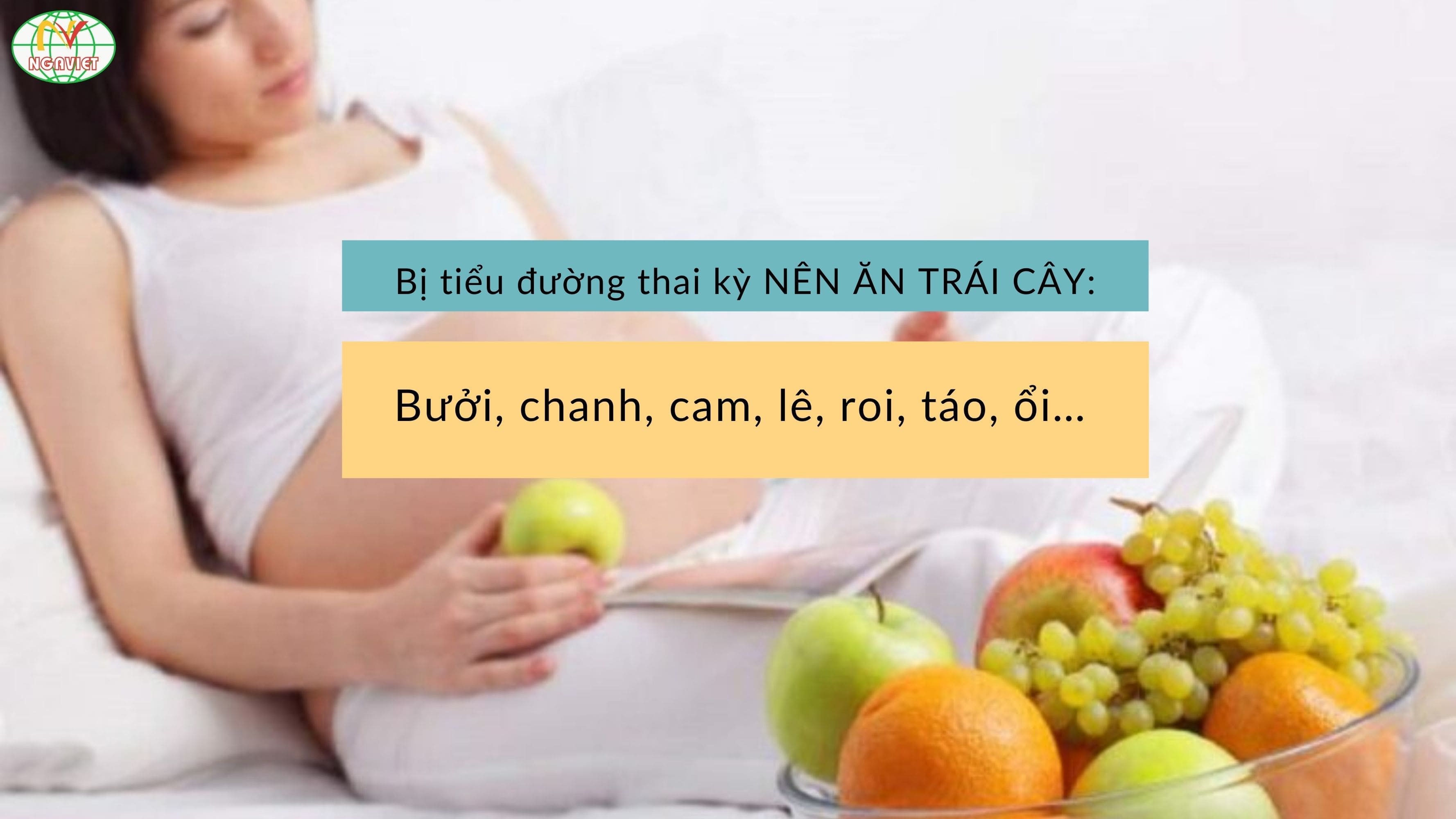 tiểu đường thai kỳ nên ăn gì kiêng gì